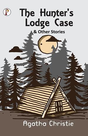 The Hunter's Lodge Case and Other Stories by Agatha Christie