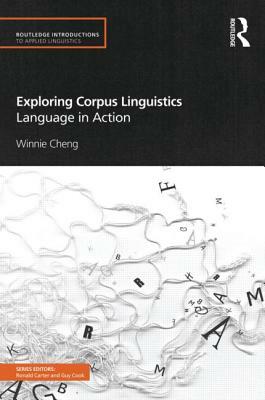 Exploring Corpus Linguistics: Language in Action by Winnie Cheng