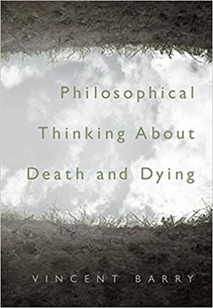 Philosophical Thinking about Death and Dying by Vincent E. Barry