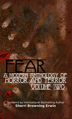 Fear: A Modern Anthology of Horror and Terror (Volume 2) by Liam Hogan, Denise Moncrief, Laura E. Brown, Lisamarie Lamb, Skander Lafif, Brian Behr, Helen A. Howell, Sherri Browning Erwin, Karla Mouncey-Jaggers, Kim Krodel, Amanda James, Christopher Bleakley, J.D. Blacque, Mel Melis, A.E. Doylle, Sam Wyld, Angeline Trevena, Donna Cuttress, Nick Jay, Rick Allden, Rita Dinis, Laura Huntley, David W. Robinson, Anthony Price, E.E. King, Christina Crowney-Pyper, Jane Wright, Die Booth, A. Taylor Douglas, Tom Gillespie, James McLaren