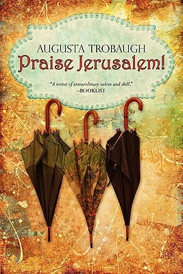 Praise Jerusalem! by Augusta Trobaugh