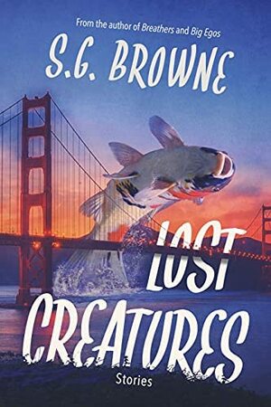 Lost Creatures by S.G. Browne