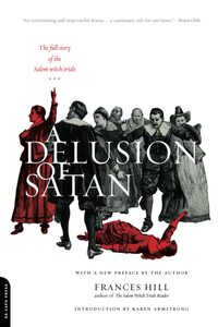 A Delusion of Satan: The Full Story of the Salem Witch Trials by Frances Hill