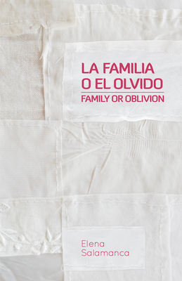 Family or Oblivion / La Familia O El Olvido by Elena Salamanca