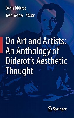 On Art and Artists: An Anthology of Diderot's Aesthetic Thought by John S.D. Glaus, Jean Seznec, Denis Diderot