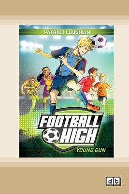 Young Gun: Football High (book 1) (Dyslexic Edition) by Patrick Loughlin