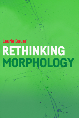 Rethinking Morphology by Laurie Bauer