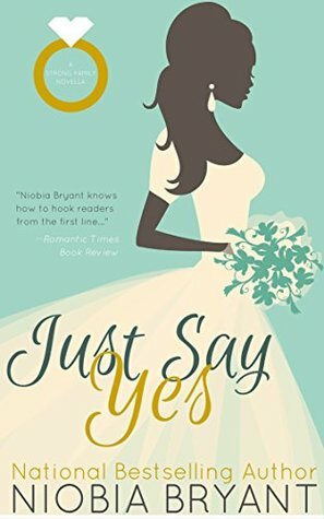 Just Say Yes: A Strong Family Novella by Niobia Bryant