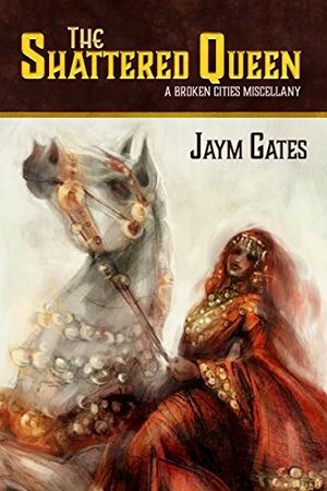 The Shattered Queen by Jaym Gates