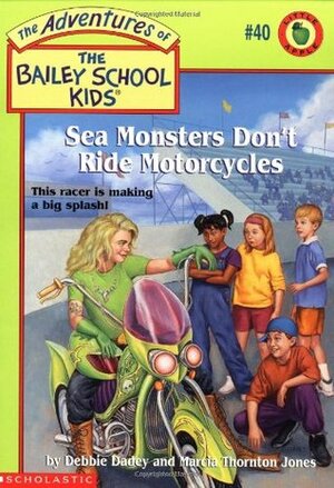 Sea Monsters Don't Ride Motorcycles by Debbie Dadey, Marcia Thornton Jones, John Steven Gurney
