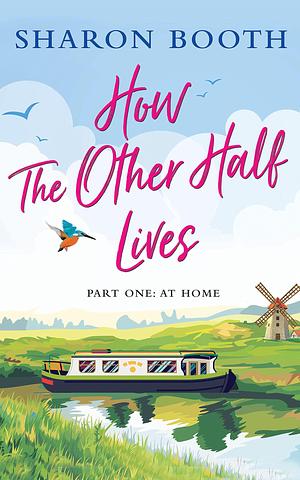 How the Other Half Lives by Sharon Booth, Sharon Booth