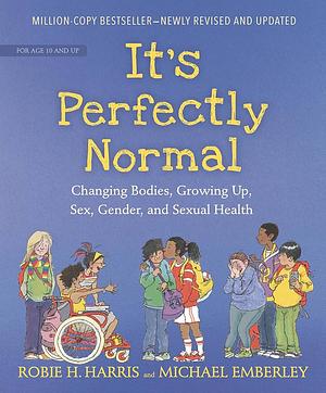 It's Perfectly Normal: Changing Bodies, Growing Up, Sex, Gender, and Sexual Health by Robie H. Harris