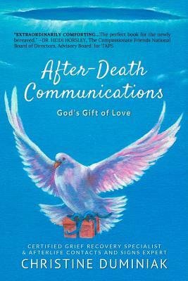 After-Death Communications: God's Gift of Love by Christine Duminiak
