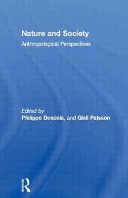 Nature and Society: Anthropological Perspectives by 