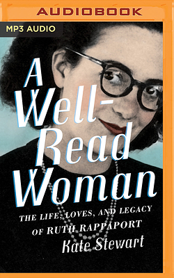 A Well-Read Woman: The Life, Loves, and Legacy of Ruth Rappaport by Kate Stewart