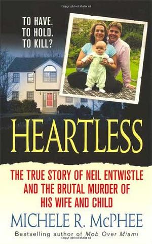 Heartless: The True Story of Neil Entwistle and the Cold Blooded Murder of his Wife and Child by Michele R. McPhee