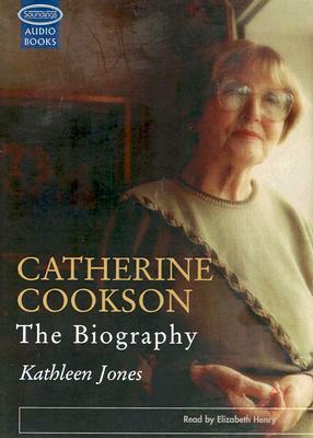 Catherine Cookson: The Biography by Kathleen Jones
