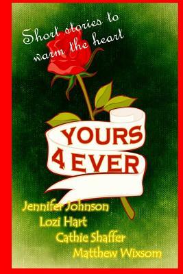 Yours Forever by Jennifer Johnson, Lozi Hart, Matthew Wixsom