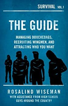 The Guide: Managing Jerks, Recruiting Wingmen, and Attracting Who You Want by Rosalind Wiseman
