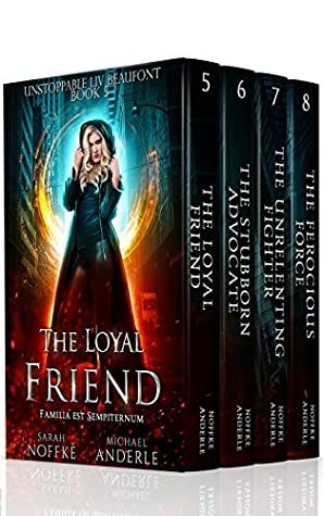 Unstoppable Liv Beaufont Boxed Set Two: The Loyal Friend, The Stubborn Advocate, The Unrelenting Fighter, The Ferocious Force by Sarah Noffke, Michael Anderle