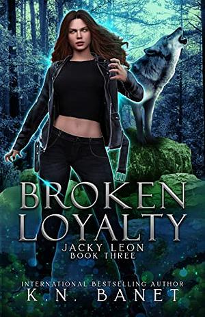 Broken Loyalty by K.N. Banet, Kristen Banet