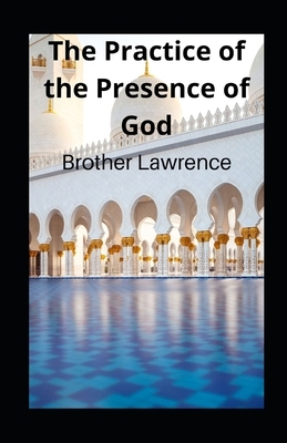 The Practice of the Presence of God illustrated by Brother Lawrence