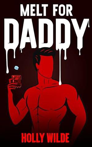 Melt For Daddy by Holly Wilde