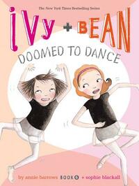 Ivy + Bean Doomed to Dance by Annie Barrows