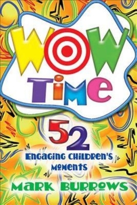Wow Time: 52 Engaging Children's Moments by Mark Burrows