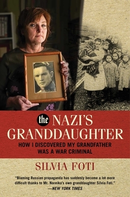 The Nazi's Granddaughter: How I Discovered My Grandfather Was a War Criminal by Silvia Foti