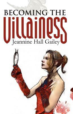 Becoming the Villainess by Jeannine Hall Gailey