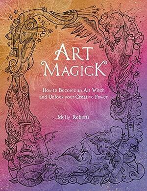 Art Magick by Molly Roberts