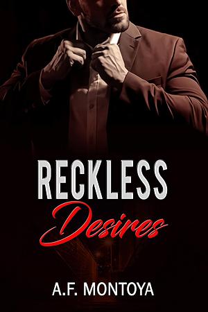 Reckless Desires by A.F. Montoya