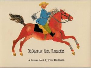 Hans In Luck by Jacob Grimm, Felix Hoffman, Wilhelm Grimm