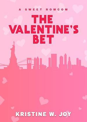 The Valentine's Bet: A Sweet RomCom by Kristine W. Joy, Kristine W. Joy