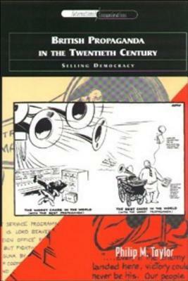 British Propaganda in the Twentieth Century: Selling Democracy by Philip M. Taylor
