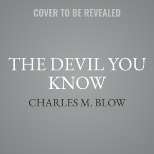 The Devil You Know: A Black Power Manifesto by Charles M. Blow