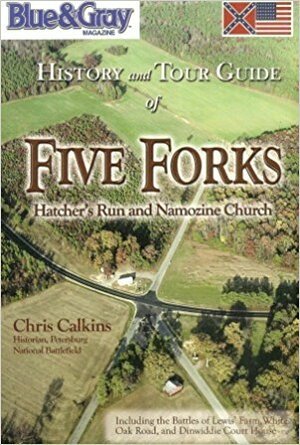 History And Tour Guide Of Five Forks: Hatcher's Run And Namozine Church by Chris M. Calkins