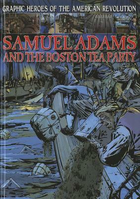 Samuel Adams and the Boston Tea Party by Gary Jeffrey