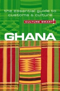 Ghana - Culture Smart!: the essential guide to customs & culture by Ian Utley