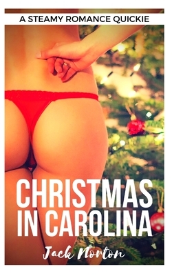 Christmas In Carolina: A Steamy Romance Quickie by Jack Norton