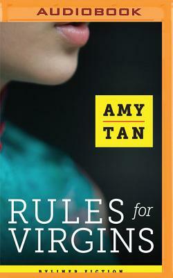 Rules for Virgins: Wherein Magic Gourd Advises Young Violet on How to Become a Popular Courtesan While Avoiding Cheapskates, False Love, and Suicide by Amy Tan