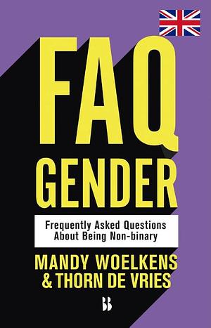 FAQ Gender: Frequently Asked Questions about Bing Non-binary by Thorn Roos de Vries, Mandy Woelkens