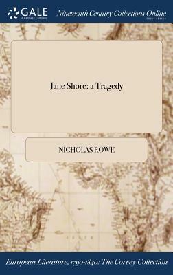 Jane Shore: A Tragedy by Nicholas Rowe