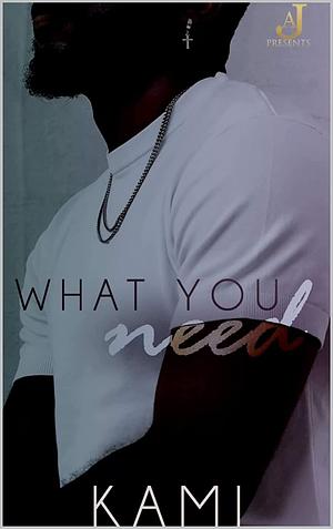 What You Need by Kami Holt