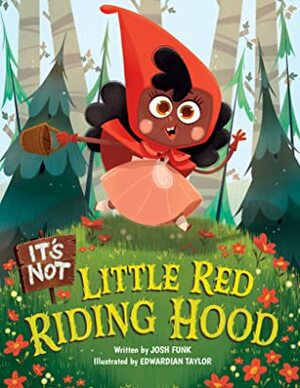 It's Not Little Red Riding Hood by Josh Funk, Edwardian Taylor