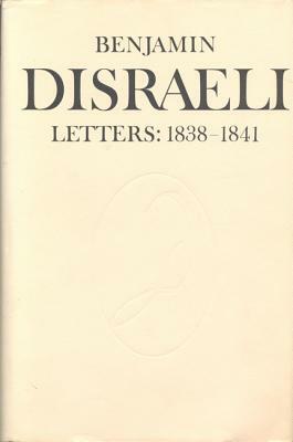 Benjamin Disraeli Letters: 1838-1841, Volume 3 by Benjamin Disraeli