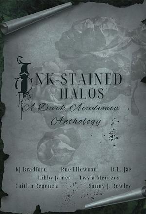 Ink-Stained Halos: A Dark Academia Anthology — ARC  by Sunny J. Rowley, Libby James, D. L. Jae, Caitlin Regencia, K. J. Bradford, Twyla Menezes, Rue Ellewood