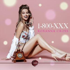 1-800-XXX: An Erotic Short Story by Roxanna Cross