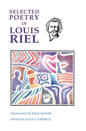 The Selected Poetry of Louis Riel by Glen Campbell, Louis Riel, Paul Savoie